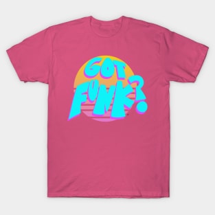 "GOT FUNK?" T-Shirt